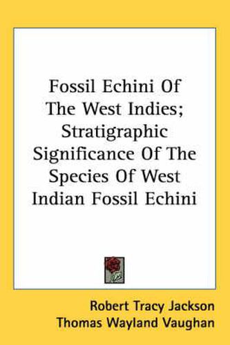 Fossil Echini of the West Indies; Stratigraphic Significance of the Species of West Indian Fossil Echini