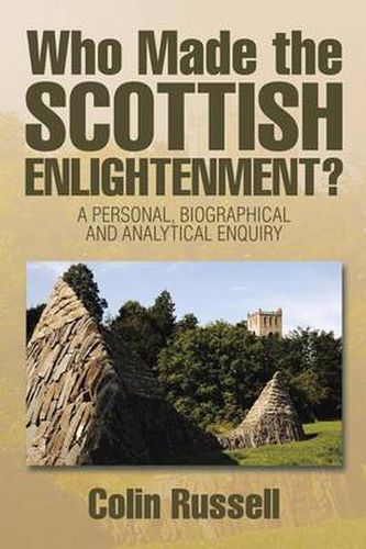 Cover image for Who Made the Scottish Enlightenment?: A Personal, Biographical and Analytical Enquiry