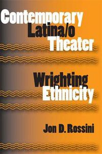 Cover image for Contemporary Latina/o Theater: Wrighting Ethnicity