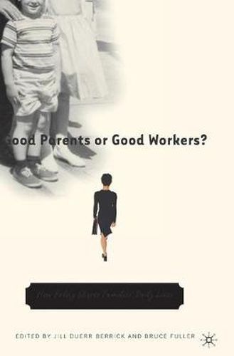 Cover image for Good Parents or Good Workers?: How Policy Shapes Families' Daily Lives