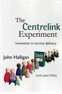 Cover image for The Centrelink Experiment: Innovation in Service Delivery