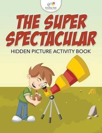 Cover image for The Super Spectacular Hidden Picture Activity Book