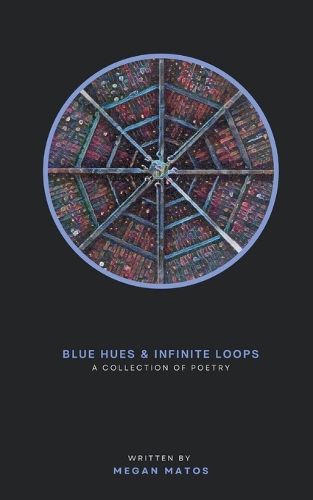 Cover image for Blue Hues & Infinite Loops: A Collection of Poetry