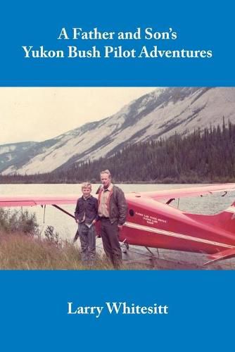 Cover image for A Father and Son's Yukon Bush Pilot Adventures