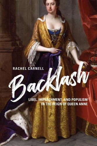 Cover image for Backlash: Libel, Impeachment, and Populism in the Reign of Queen Anne