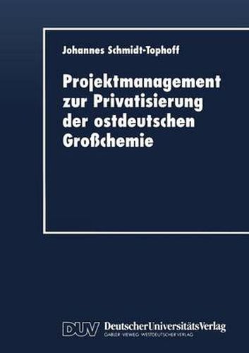 Projektmanagement Zur Privatisierung Der Ostdeutschen Grosschemie