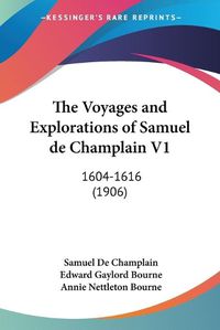 Cover image for The Voyages and Explorations of Samuel de Champlain V1: 1604-1616 (1906)