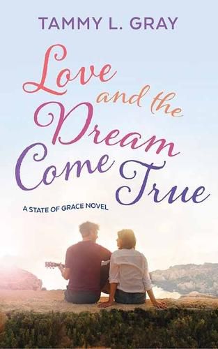 Cover image for Love and the Dream Come True: A State of Grace Novel