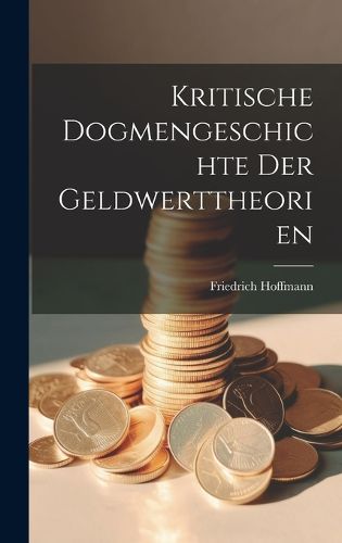 Cover image for Kritische Dogmengeschichte Der Geldwerttheorien