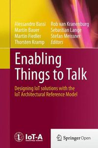 Cover image for Enabling Things to Talk: Designing IoT solutions with the IoT Architectural Reference Model
