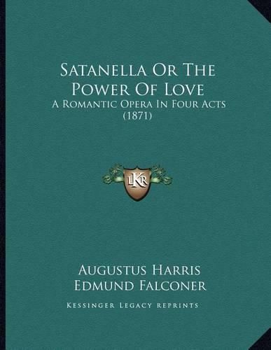 Satanella or the Power of Love: A Romantic Opera in Four Acts (1871)