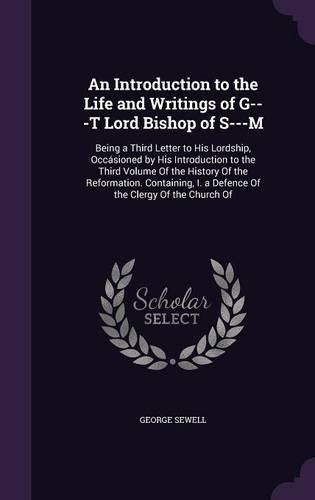 Cover image for An Introduction to the Life and Writings of G---T Lord Bishop of S---M