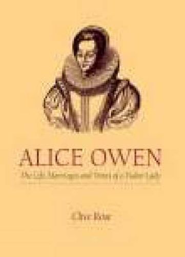 Alice Owen: The Life, Marriage and Times of a Tudor Lady