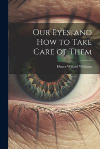 Cover image for Our Eyes, and How to Take Care of Them