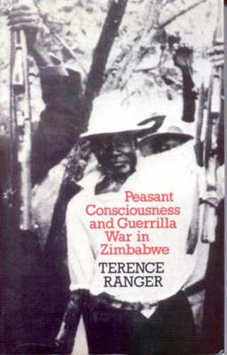 Cover image for Peasant Consciousness and Guerrilla War in Zimbabwe: A Comparative Study