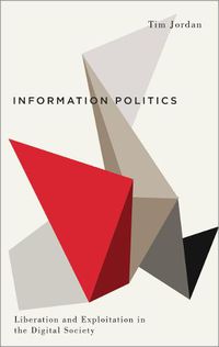 Cover image for Information Politics: Liberation and Exploitation in the Digital Society