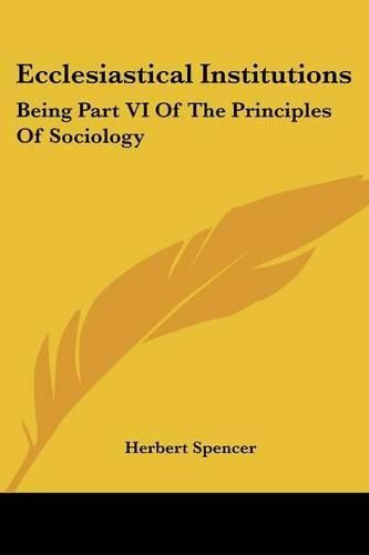 Cover image for Ecclesiastical Institutions: Being Part VI of the Principles of Sociology