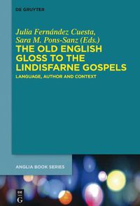 Cover image for The Old English Gloss to the Lindisfarne Gospels: Language, Author and Context