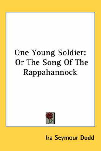 Cover image for One Young Soldier: Or the Song of the Rappahannock