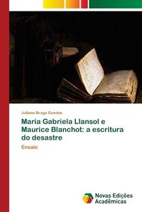 Cover image for Maria Gabriela Llansol e Maurice Blanchot: a escritura do desastre