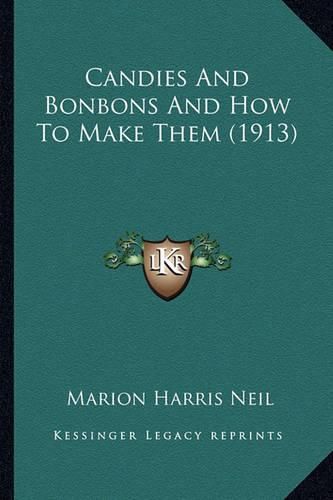 Candies and Bonbons and How to Make Them (1913)