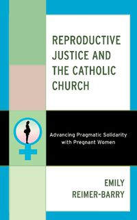 Cover image for Reproductive Justice and the Catholic Church