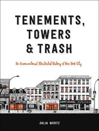 Cover image for Tenements, Towers & Trash: An Unconventional Illustrated History of New York City
