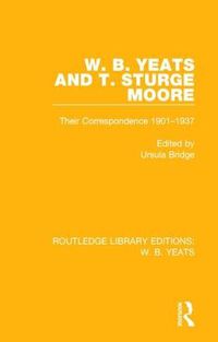 Cover image for W. B. Yeats and T. Sturge Moore: Their Correspondence 1901-1937