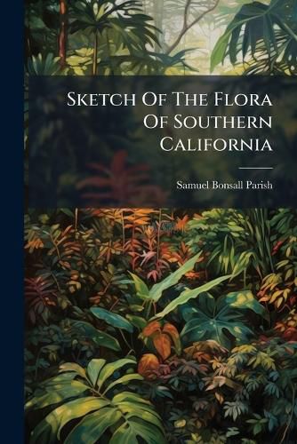 Cover image for Sketch Of The Flora Of Southern California