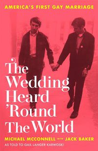 Cover image for The Wedding Heard 'Round the World: America's First Gay Marriage