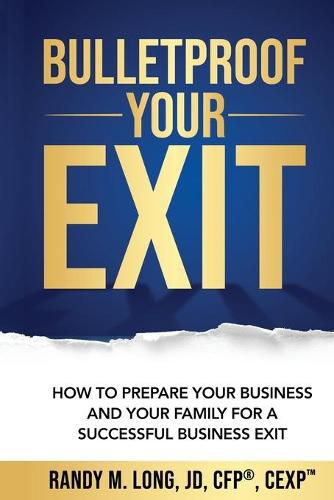 Cover image for Bulletproof Your Exit: How to Prepare Your Business and Your Family for a Successful Business Exit