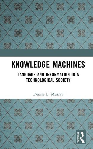 Cover image for Knowledge Machines: Language and Information in a Technological Society
