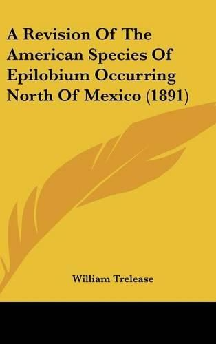 A Revision of the American Species of Epilobium Occurring North of Mexico (1891)