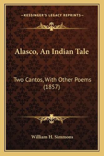 Cover image for Alasco, an Indian Tale: Two Cantos, with Other Poems (1857)