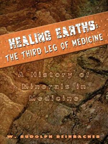 Cover image for Healing Earths: The Third Leg of Medicine: a History of Minerals in Medicine