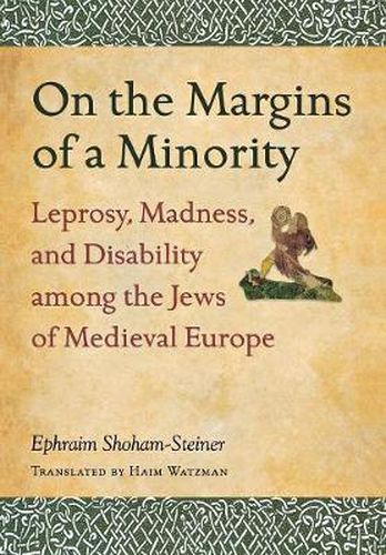 Cover image for On the Margins of a Minority: Leprosy, Madness, and Disability among the Jews of Medieval Europe