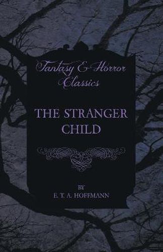 Cover image for The Stranger Child (Fantasy and Horror Classics)