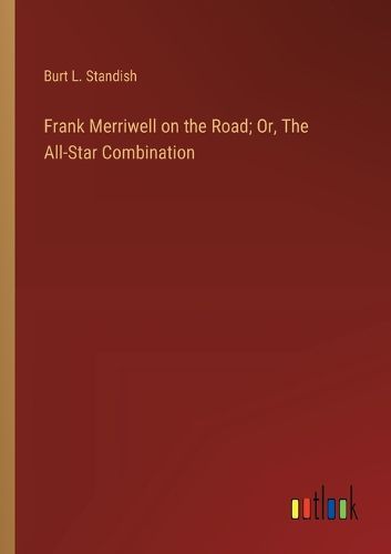 Cover image for Frank Merriwell on the Road; Or, The All-Star Combination