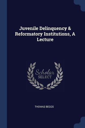 Cover image for Juvenile Delinquency & Reformatory Institutions, a Lecture