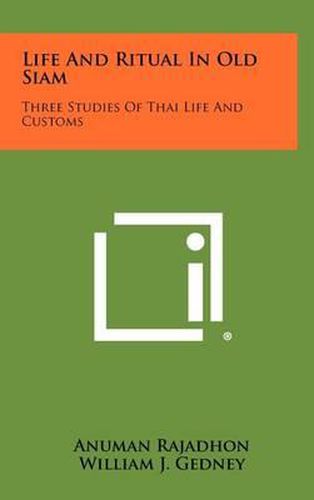 Life and Ritual in Old Siam: Three Studies of Thai Life and Customs