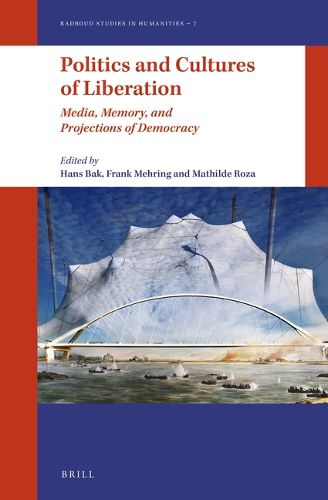 Cover image for Politics and Cultures of Liberation: Media, Memory, and Projections of Democracy
