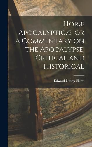 Horae Apocalypticae, or A Commentary on the Apocalypse, Critical and Historical