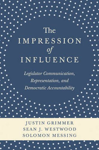 Cover image for The Impression of Influence: Legislator Communication, Representation, and Democratic Accountability