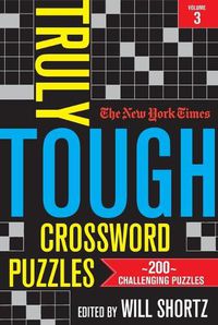 Cover image for The New York Times Truly Tough Crossword Puzzles, Volume 3: 200 Challenging Puzzles