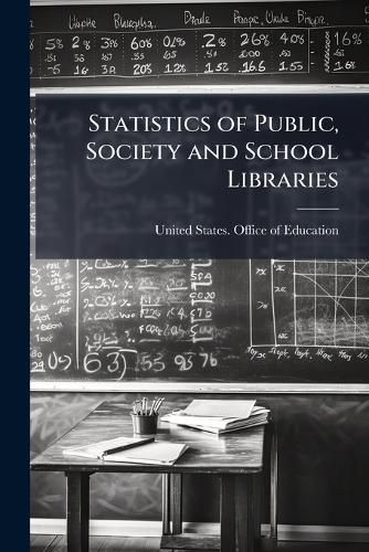 Cover image for Statistics of Public, Society and School Libraries