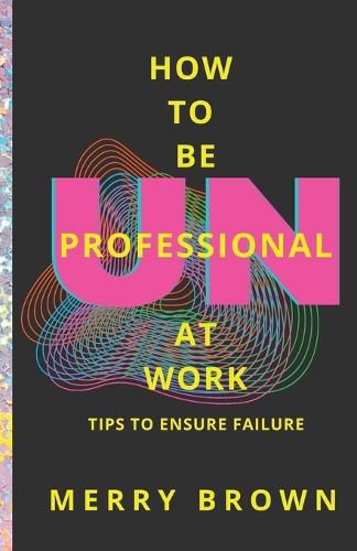 Cover image for How to Be Unprofessional at Work