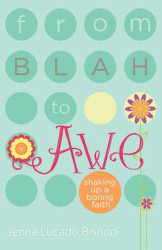 Cover image for From Blah to Awe: Shaking Up a Boring Faith