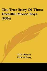 Cover image for The True Story of Those Dreadful Mouse Boys (1884)