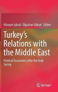 Cover image for Turkey's Relations with the Middle East: Political Encounters after the Arab Spring