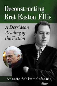 Cover image for Deconstructing Bret Easton Ellis: A Derridean Reading of the Fiction